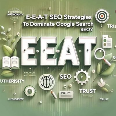 E-E-A-T SEO Strategies To Dominate Google Search